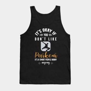 it's okay if you don't like parkour, It's a smart people hobby anyway Tank Top